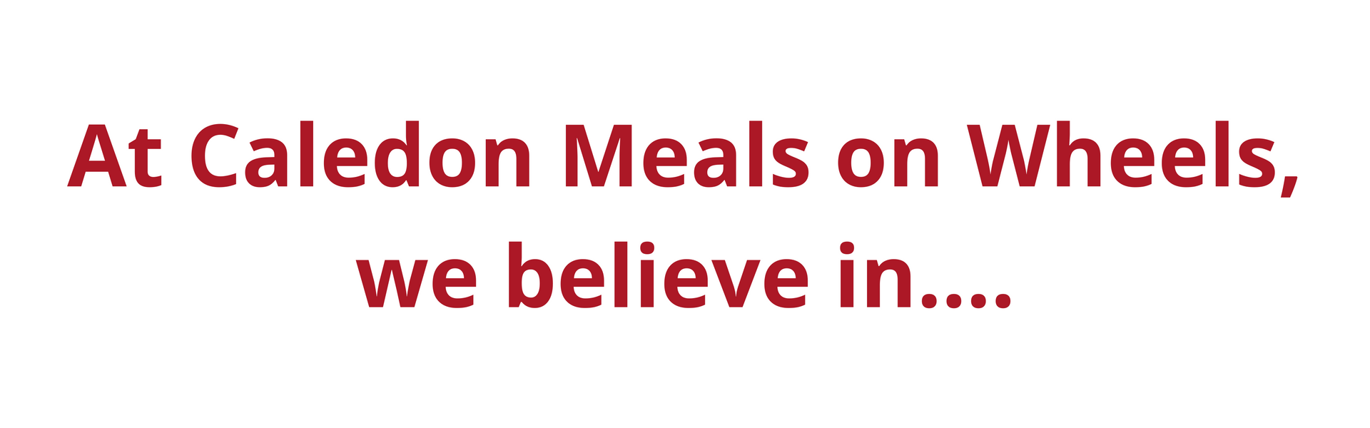 At Caledon Meals on Wheels, we believe in.... copy.png